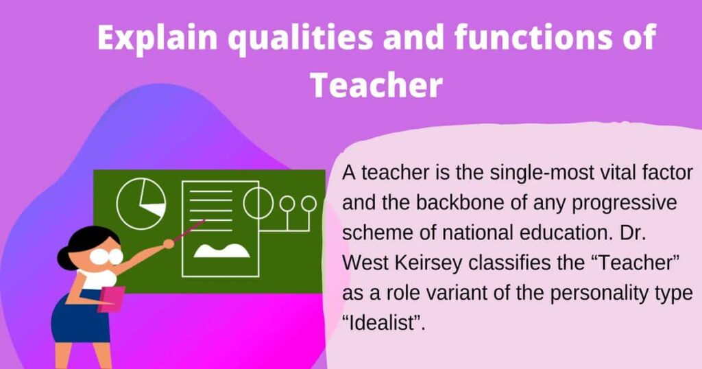 Explain qualities and functions of Teacher