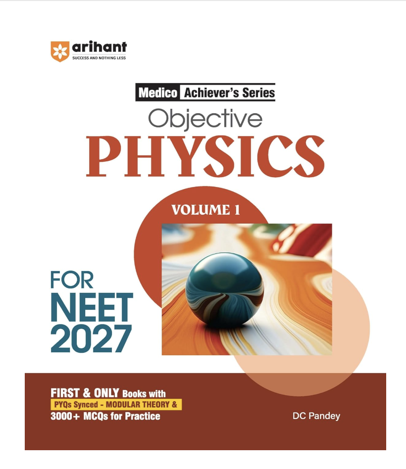 Arihant Objective Physics Volume 1 for NEET 2026-2027 | Medico Achiever’s Series | 3000+ MCQs with PYQs Synced Modular Theory | Fully Revised NEET Preparation Book by DC Pandey
